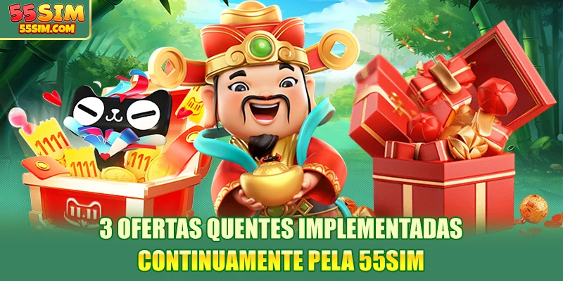 3-ofertas-quentes-implementadas-continuamente-pela-55sim