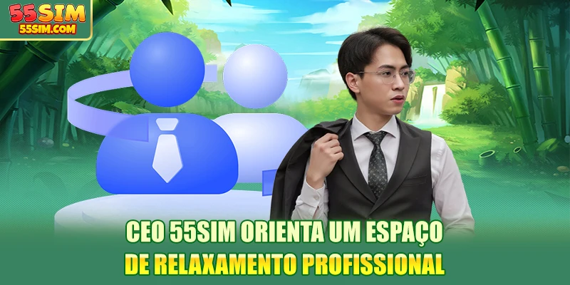 ceo-55sim-orienta-um-espaço-de-relaxamento-profissional