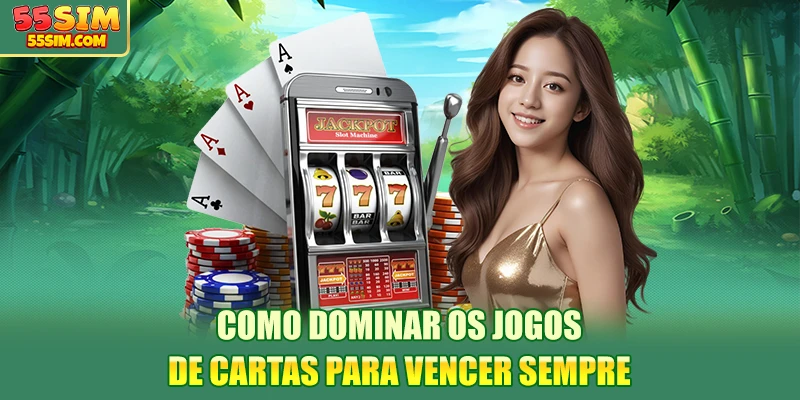 como-dominar-os-jogos-de-cartas-para-vencer-sempre