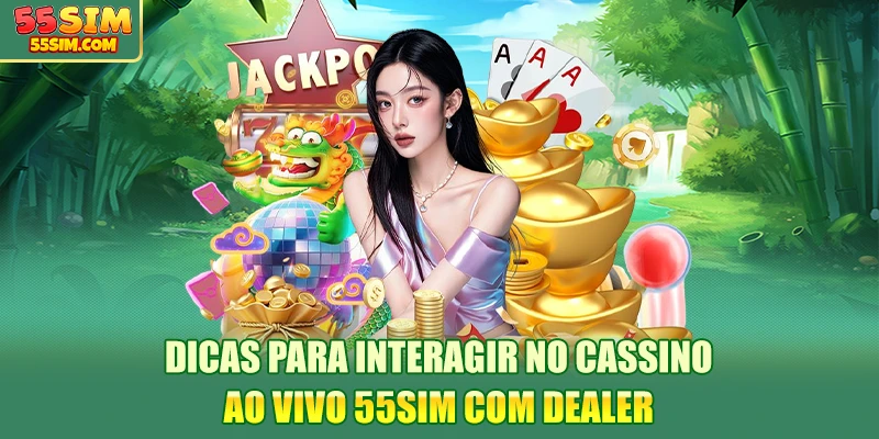 dicas-para-interagir-no-cassino-ao-vivo-55sim-com-dealer