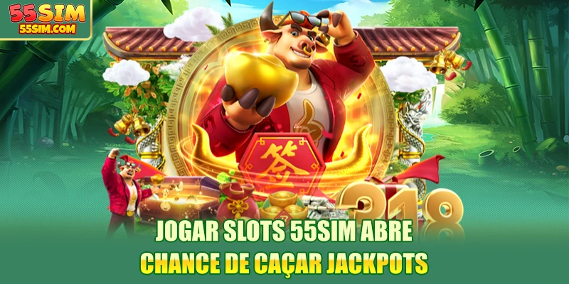 jogar-slots-55sim-abre-chance-de-caçar-jackpots