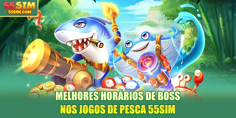 melhores-horarios-de-boss-nos-jogos-de-pesca-55sim