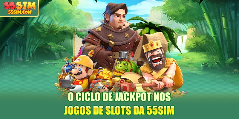 o-ciclo-de-jackpot-nos-jogos-de-slots-da-55sim